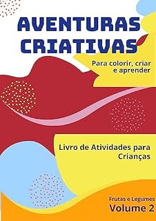 Livro Atividades Criativas - Volume 2: Livro de Atividades para Crianças - Frutas e Legumes (Aventuras Criativas)