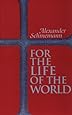 For the Life of the World: Sacraments and Orthodoxy