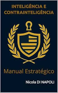 Livro INTELIGÊNCIA E CONTRAINTELIGÊNCIA: Manual Estratégico (Manuais de Inteligência e Contrainteligência Livro 1)