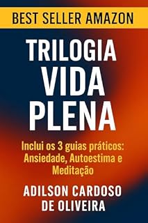 Livro Trilogia Vida Plena: Inclui os 3 guias práticos: Ansiedade, Autoestima e Meditação.