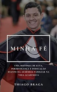 Livro MINHA FÉ: UMA HISTÓRIA DE LUTA, PERSEVERANÇA E DEDICAÇÃO DIANTE DA AUSÊNCIA FAMILIAR NA VIDA ACADÊMICA