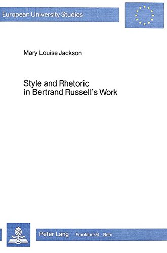 Style and Rhetoric in Bertrand Russels's Work (Europäische Hochschulschriften / European University Studies / Publications Universitaires Européennes)