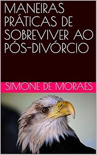 Livro MANEIRAS PRÁTICAS DE SOBREVIVER AO PÓS-DIVÓRCIO (MANEIRAS PRÁTICAS DE SOBREVIVER AO PÓS-DIVÓRCIO- SÉRIE. Livro 1)