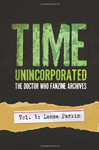 Time, Unincorporated 1: The Doctor Who Fanzine Archives: (Vol. 1: Lance Parkin) (Time, Unincorporate by Lance Parkin