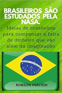 Livro BRASILEIROS SÃO ESTUDADOS PELA NASA: Ideias de brasileiros para compensar a falta de dinheiro que vão além da imaginação.