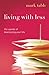 Living with Less: The Upside of Downsizing Your Life