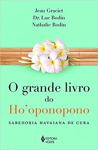 Grande Livro do Ho Oponopono, O: Sabedoria Havaiana de Cura