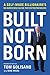 Built, Not Born: A Self-Made Billionaire's No-Nonsense Guide for Entrepreneurs