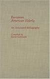 European American Elderly : An Annotated Bibliography, , 0313255830