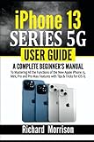 iPhone 13 Series 5G User Guide: A Complete