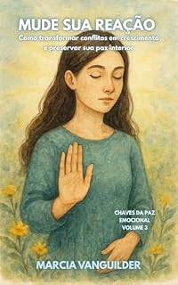 Livro MUDE SUA REAÇÃO : MUDE SEU RELACIONAMENTO (Chaves da Paz Emocional)
