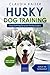 Husky Training: Dog Training for your Husky puppy by Claudia Kaiser