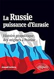 La Russie, puissance d'Eurasie (Histoire géopolitique des origines à Poutine) by