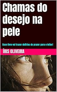 Livro Chamas do desejo na pele: Esse livro vai trazer delírios de prazer para o leitor!
