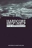 Hardcore Self Help: F**k Depression (Volume 2)