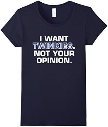Womens I Want Twinkies Not Your Opinion T-shirt Medium Navy