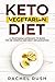 Keto Vegetarian Diet: A Vegetarian Approach To Burn Fat, Be Mindful And Beat Inflammation by 