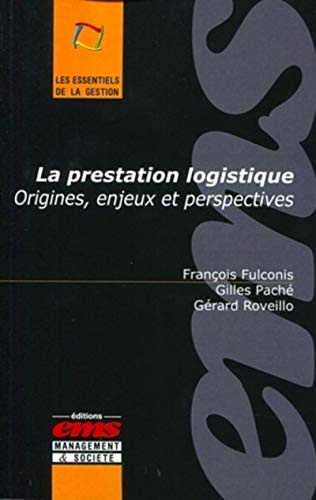 La prestation logistique: Origines, enjeux et perspectives. (Les essentiels de la gestion) (French Edition) by François Fulconis, Gilles PACHÉ, Gérard Roveillo