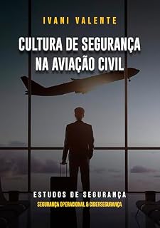 Livro Cultura De Segurança Na Aviação Civil: Estudos de Segurança, Segurança Operacional & Cibersegurança