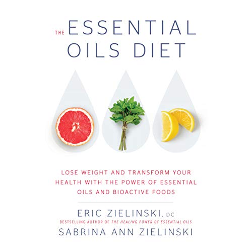 B.e.s.t The Essential Oils Diet: Lose Weight and Transform Your Health with the Power of Essential Oils and TXT