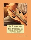 Dulcimer on the Backroads: Old Time and Celtic Tunes for Mountain Dulcimer in D-A-A Tuning