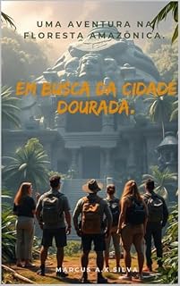 Livro EM BUSCA DA CIDADE DOURADA - DEJAVU - CONTINUAÇÃO DA JORNADA DA ESMERALDA .: Uma aventura na floresta Amazônica ("The Journey of the Green Emerald ")