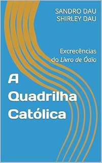 Livro A Quadrilha Católica: Excrecências do Livro de Ódio
