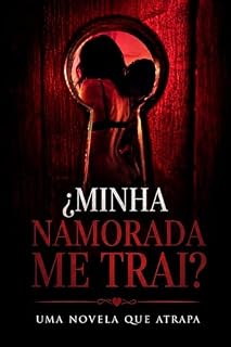 Livro Minha Namorada Está Me Traindo?: Uma novela erótica psicológica para adultos sobre infidelidade, desejo proibido, ciúmes, obsessão e dominação feminina