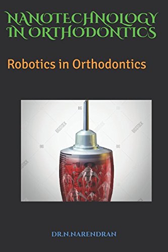NANOTECHNOLOGY IN ORTHODONTICS: nanorobots in orthodontics (advancement in orthodontics)