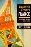 Twentieth-Century France: Politics and Society in France 1898-1991 (Hodder Arnold Publication), James F. McMillan, 0340522399