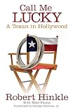 Call Me Lucky: A Texan in Hollywood by Robert Hinkle, George Stevens Jr.