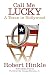 Call Me Lucky: A Texan in Hollywood by Robert Hinkle, George Stevens Jr.