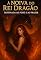 Livro A NOIVA DO REI DRAGÃO: DESTINADA AO FOGO E AO PRAZER (Beasts & Desire Sombras Eternas e Reinos Proibidos.)