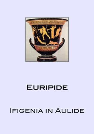 Ifigenia In Aulide Italian Edition Kindle Edition By Euripide Gregaretti Silvano Literature Fiction Kindle Ebooks Amazon Com
