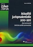 Actualité jurisprudentielle 2010/2011: Droit commercial. Droit des sociétés commerciales. (Lamy Axe Droit) (French Edition) by 