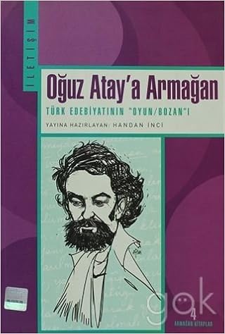 Oguz Atay A Armagan Turk Edebiyati Nin Oyun Bozan I Handan Inci Yay Haz 9789750505522 Amazon Com Books