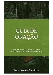 Guia de Oração: Jornada espiritual: 30 dias de conexão Profunda com DEUS através da oração