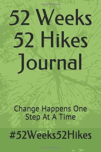 52 Weeks 52 Hikes Journal: Change Happens One Step At A Time