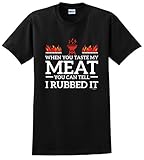 When You Taste My Meat You Can Tell I Rubbed It BBQ T-Shirt