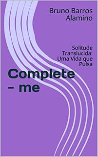 Livro Complete - me: Solitude Translucida: Uma Vida que Pulsa (#pulsaresdaalma Livro 2)