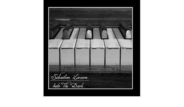 Sebastian Larsson Into The Dark A Sad Piano Song Amazon Com Music