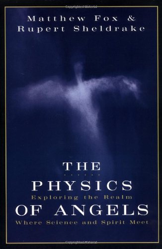 The Physics of Angels: Exploring the Realm Where Science and Spirit Meet