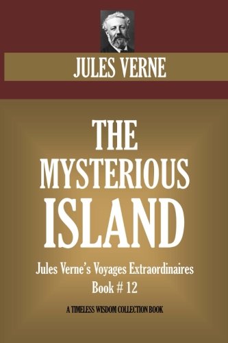 The Mysterious Island: Jules Verne's Voyages Extraordinaires Book # 12 (Timeless Wisdom Collection)