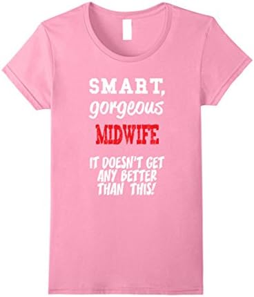 Womens Smart Gorgeous Midwife fun gift shirt Small Pink