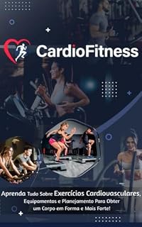 Livro CardioFitness®: Aprenda Tudo Sobre Exercícios Cardiovasculares