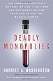 Deadly Monopolies: The Shocking Corporate Takeover of Life Itself--And the Consequences for Your Health and Our Medical Future.