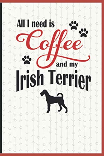 All I need is Coffee and my Irish Terrier: A diary for me and my dogs adventures and journaling my w by Coffee-Dog Diarist