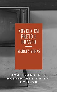 Livro NOVELA EM PRETO E BRANCO: Uma trama nos bastidores da TV em 1970