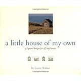 A Little House of My Own: 47 Grand Designs for 47 Tiny Houses