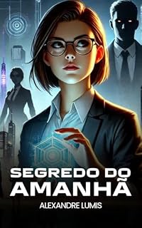 Livro Segredo do Amanhã: Com o poder de prever o amanhã, uma cientista enfrenta uma conspiração que ameaça a humanidade. Salvar ou destruir o futuro? A escolha definirá o destino de todos.